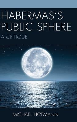 Habermas’s Public Sphere: A Critique - Michael Hofmann - cover