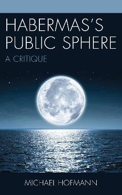 Habermas's Public Sphere: A Critique - Michael Hofmann - cover