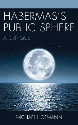 Habermas's Public Sphere: A Critique - Michael Hofmann - cover