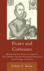 Pícaro and Cortesano: Identity and the Forms of Capital in Early Modern Spanish Picaresque Narrative and Courtesy Literature
