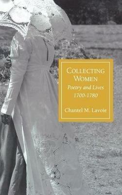 Collecting Women: Poetry and Lives, 1700-1780 - Chantel M. Lavoie - cover