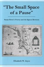 The Small Space of a Pause: Susan Howe's Poetry and the Space Between