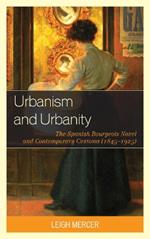 Urbanism and Urbanity: The Spanish Bourgeois Novel and Contemporary Customs (1845–1925)