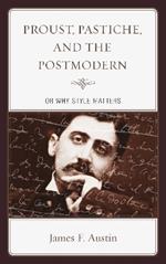 Proust, Pastiche, and the Postmodern or Why Style Matters