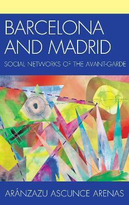 Barcelona and Madrid: Social Networks of the Avant-Garde - Aránzazu Ascunce Arenas - cover