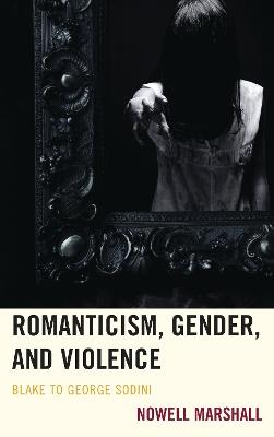 Romanticism, Gender, and Violence: Blake to George Sodini - Nowell Marshall - cover