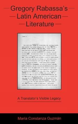 Gregory Rabassa's Latin American Literature: A Translator's Visible Legacy - María Constanza Guzmán - cover