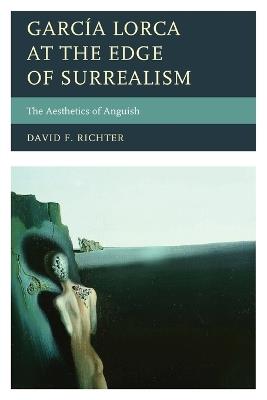 García Lorca at the Edge of Surrealism: The Aesthetics of Anguish - David F. Richter - cover