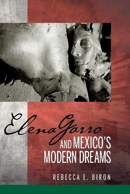 Elena Garro and Mexico's Modern Dreams - Rebecca E. Biron - cover