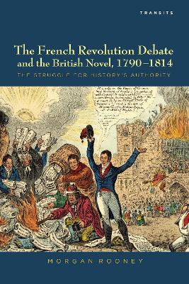 The French Revolution Debate and the British Novel, 1790-1814: The Struggle for History's Authority - Morgan Rooney - cover