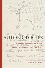 Autobiologies: Charles Darwin and the Natural History of the Self