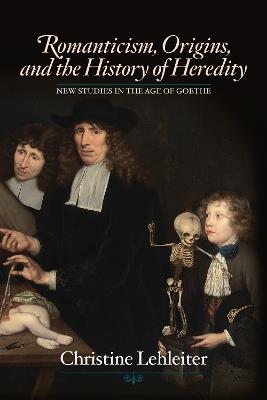 Romanticism, Origins, and the History of Heredity - Christine Lehleiter - cover