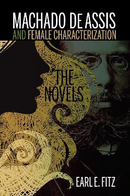 Machado de Assis and Female Characterization: The Novels - Earl E. Fitz - cover