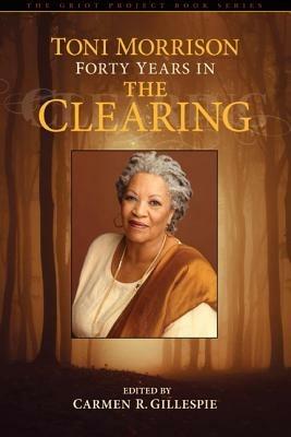 Toni Morrison: Forty Years in The Clearing - cover