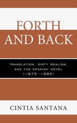 Forth and Back: Translation, Dirty Realism, and the Spanish Novel (1975-1995) - Cintia Santana - cover