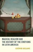 Magical Realism and the History of the Emotions in Latin America