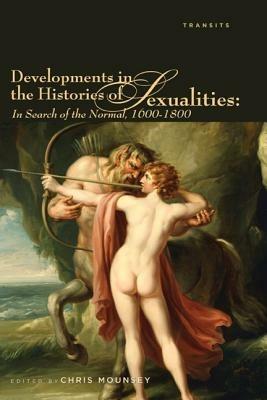 Developments in the Histories of Sexualities: In Search of the Normal, 1600-1800 - cover