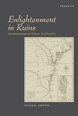 Enlightenment in Ruins: The Geographies of Oliver Goldsmith - Michael Griffin - cover