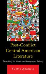 Post-Conflict Central American Literature: Searching for Home and Longing to Belong