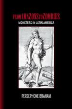 From Amazons to Zombies: Monsters in Latin America