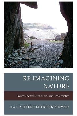 Re-Imagining Nature: Environmental Humanities and Ecosemiotics - cover