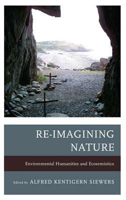 Re-Imagining Nature: Environmental Humanities and Ecosemiotics - cover