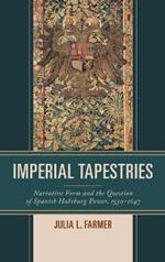 Imperial Tapestries: Narrative Form and the Question of Spanish Habsburg Power, 1530–1647