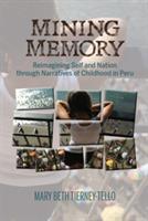 Mining Memory: Reimagining Self and Nation through Narratives of Childhood in Peru