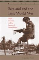 Scotland and the First World War: Myth, Memory, and the Legacy of Bannockburn - cover