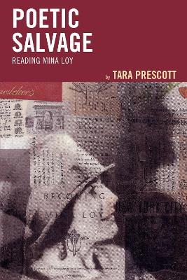 Poetic Salvage: Reading Mina Loy - Tara Prescott - cover