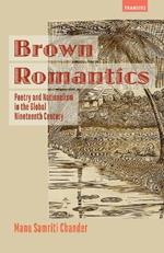 Brown Romantics: Poetry and Nationalism in the Global Nineteenth Century
