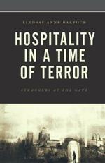 Hospitality in a Time of Terror: Strangers at the Gate