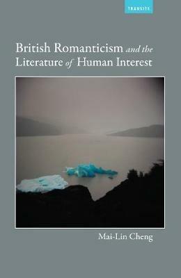 British Romanticism and the Literature of Human Interest - Mai-Lin Cheng - cover