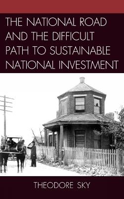 The National Road and the Difficult Path to Sustainable National Investment - Theodore Sky - cover