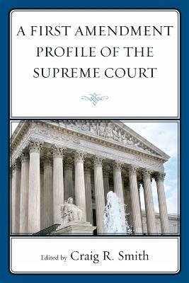 A First Amendment Profile of the Supreme Court - Craig Smith - cover