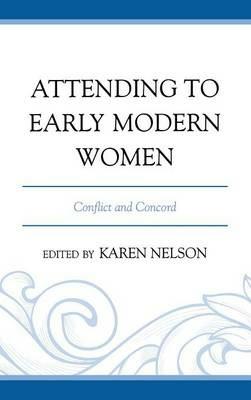 Attending to Early Modern Women: Conflict and Concord - cover