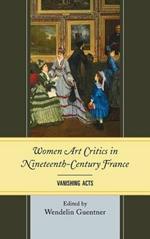 Women Art Critics in Nineteenth-Century France: Vanishing Acts