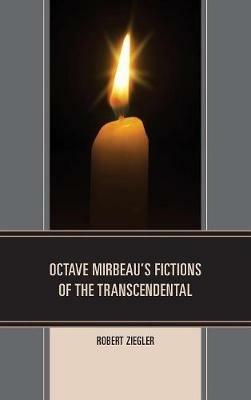 Octave Mirbeau's Fictions of the Transcendental - Robert Ziegler - cover