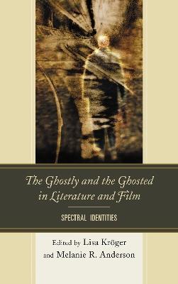 The Ghostly and the Ghosted in Literature and Film: Spectral Identities - cover
