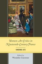 Women Art Critics in Nineteenth-Century France: Vanishing Acts