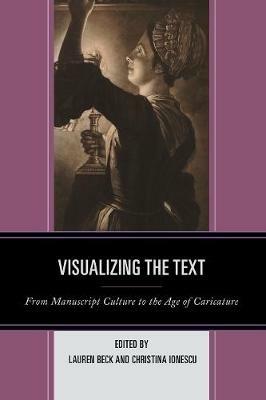 Visualizing the Text: From Manuscript Culture to the Age of Caricature - cover