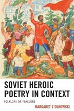 Soviet Heroic Poetry in Context: Folklore or Fakelore