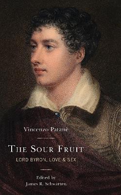 The Sour Fruit: Lord Byron, Love & Sex - Vincenzo Patanè - cover