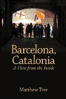 Non-fiction: Barcelonam, Catalonia: A view from the inside - Matthew Tree - cover