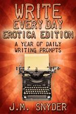Write Every Day Erotica Edition: A Year of Daily Writing Prompts