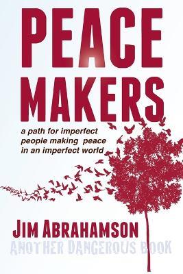 Peace Makers - A Path for Imperfect People Making Peace in an Imperfect World - James Owen Abrahamson - cover