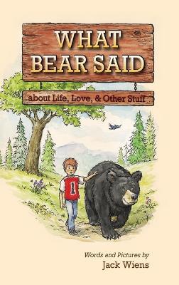 What Bear Said about Life, Love, and Other Stuff - Jack Wiens - cover