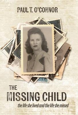 The Missing Child: The Life She Lived and a Life She Missed - Paul T O'Connor - cover