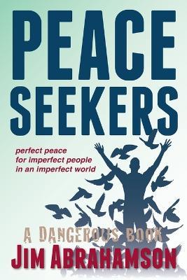 Peace Seekers: Perfect peace for imperfect people in an imperfect world - James Owen Abrahamson - cover