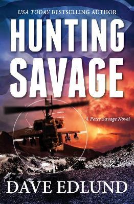 Hunting Savage: A Peter Savage Novel - Dave Edlund - cover